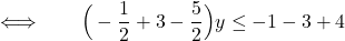 \Longleftrightarrow\qquad \displaystyle{ \Big(-\frac{1}{2}  + 3 -\frac{5}{2} \Big)  y  \leq  -1  -3 + 4   }