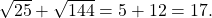  \,\sqrt{25}+\sqrt{144}=5+12=17.\,