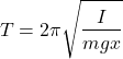 \begin{equation*}  T = 2\pi\sqrt{\frac{I}{mgx}} \end{equation*}