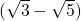 (\sqrt{3} - \sqrt{5})