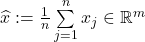 \widehat{x}:=\frac{1}{n} \sum\limits_{j=1}^{n} x_j \in \mathbb{R}^m