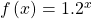 \,f\left(x\right)={1.2}^{x}