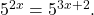 \,{5}^{2x}={5}^{3x+2}.