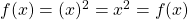 f(−x)=(−x)^2=x^2=f(x)