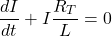 \[\frac{d I}{dt} + I \frac{R_T}{L} = 0\]
