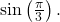 \,\mathrm{sin}\left(\frac{\pi }{3}\right).