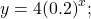 y=4{\left(0.2\right)}^{x};\,