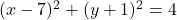 \quad (x-7)^2 +(y+1)^2 =4