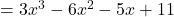 \qquad = 3 x^3 - 6 x^2 -5 x + 11