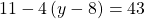 11-4\left(y-8\right)=43