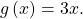 \,g\left(x\right)=3x.\,