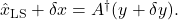 \hat{x}_{\mathrm{LS}}+\delta x=A^{\dagger}(y+\delta y) .