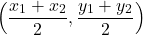 \[\displaystyle{\Big( \frac{x_1+x_2}{2}, \frac{y_1+y_2}{2}\Big)}\]