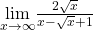 \underset{x\to \infty }{\text{lim}}\frac{2\sqrt{x}}{x-\sqrt{x}+1}