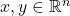 x, y \in \mathbb{R}^n 