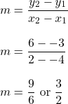 \[\begin{array}{l} m=\dfrac{y_2-y_1}{x_2-x_1} \\ \\ m=\dfrac{6--3}{2--4} \\ \\ m=\dfrac{9}{6} \text{ or } \dfrac{3}{2} \end{array}\]