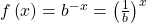 f\left(x\right)={b}^{-x}={\left(\frac{1}{b}\right)}^{x}