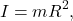\begin{equation*}   I = mR^2, \end{equation*}