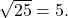  \,\sqrt{25}=5.