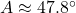 A\approx 47.8^{\circ}\,