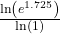 \,\frac{\mathrm{ln}\left({e}^{1.725}\right)}{\mathrm{ln}\left(1\right)}\,