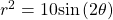 {r}^{2}=10\mathrm{sin}\left(2\theta \right)