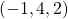  \left(-1,4,2\right)