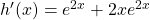 h^{\prime}(x)=e^{2x}+2xe^{2x}