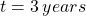 t=3\phantom{\rule{0.2em}{0ex}}years\phantom{\rule{0.2em}{0ex}}