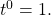  {t}^{0}=1.