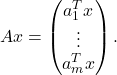 \[Ax = \begin{pmatrix} a_{1}^{T}x \\ \vdots \\ a_{m}^{T}x \end{pmatrix}.\]