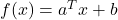 f(x) = a^Tx+b