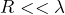 R<<\lambda