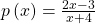 p\left(x\right)=\frac{2x-3}{x+4}