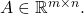 A \in \mathbb{R}^{m \times n}.