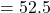 = 52.5