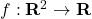 f: \mathbf{R}^2 \rightarrow \mathbf{R}