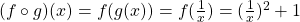 (f\circ g)(x)=f(g(x))=f(\frac{1}{x})=(\frac{1}{x})^2+1