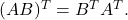 (AB)^{T}=B^{T}A^{T}.