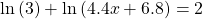 \mathrm{ln}\left(3\right)+\mathrm{ln}\left(4.4x+6.8\right)=2