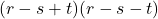 (r- s  +  t  ) ( r- s - t)