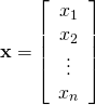 \textbf{x} = \left[ \begin{array}{c} x_{1} \\ x_{2} \\ \vdots \\ x_{n} \end{array} \right]