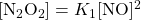 \mathrm{[N_2O_2]} = K_1\mathrm{[NO]^2}