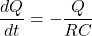 \begin{equation*}          \frac{dQ}{dt} = -\frac{Q}{RC}     \end{equation*}