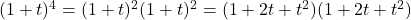 (1+t)^4 =   (1+t)^2 (1+t)^2 =  (1+ 2 t + t^2) (1+2 t + t^2)