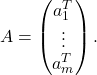 \[A = \begin{pmatrix} a_{1}^{T} \\ \vdots \\ a_{m}^{T} \end{pmatrix}.\]