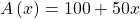 A\left(x\right)=100+50x