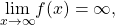 \underset{x\to \infty }{\text{lim}}f(x)=\infty ,