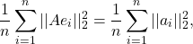 \[\dfrac{1}{n}\sum_{i=1}^{n}||Ae_{i}||_{2}^{2}=\dfrac{1}{n} \sum_{i=1}^{n}||a_{i}||_{2}^{2},\]