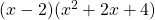 (x - 2)(x^2 + 2x + 4)